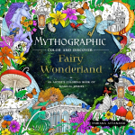 Mythographic Color and Discover: Fairy Wonderland: An Artists Coloring Book of Magical Spirits