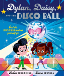 Dylan, Daisy and the Disco Ball: A sparkling tale about self-confidence and finding your groove!: A joyful picture book about embracing the unexpected