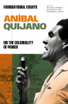 An&iacute;bal Quijano: Foundational Essays on the Coloniality of Power