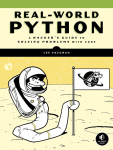 Real-World Python: A Hackers Guide to Solving Problems with Code