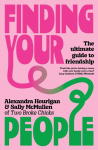 Finding Your People: The Ultimate Guide to Friendship