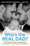Who's the Real Dad?: Two Dads, One Surrogate: Our Journey to Become LGBTQ+ Parents