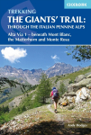 Trekking the Giants Trail: Alta Via 1 through the Italian Pennine Alps: Beneath Mont Blanc, the Matterhorn and Monte Rosa