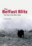 The Belfast Blitz: The City in the War Years