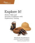 Explore It!: Reduce Risk and Increase Confidence with Exploratory Testing