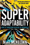 SuperAdaptability: How to Thrive in an Age of Uncertainty