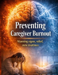 Preventing Caregiver: Burnout Warning signs, relief, new routines