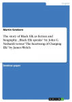 The story of Black Elk as fiction and biography. Black Elk speaks by John G. Neihardt versus The heartsong of Charging Elk by James Welch
