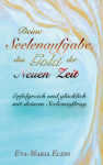 Deine Seelenaufgabe, das Gold der Neuen Zeit: Erfolgreich und gl&uuml;cklich mit deinem Seelenauftrag
