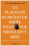 111 Places in Worcestershire That You Shouldn't Miss: Travel Guide