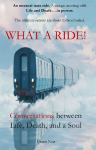 What a Ride!: Conversations between Life, Death, and a Soul