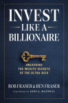 Invest Like a Billionaire: Unlocking the Wealth Secrets of the Ultra-Rich
