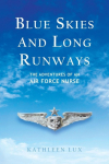 BLUE SKIES AND LONG RUNWAYS: The Adventures of an Air Force Nurse