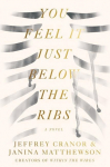 You Feel It Just Below the Ribs: A Novel