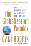 The Globalization Paradox: Why Global Markets, States, and Democracy Cant Coexist