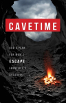 CaveTime: Gods Plan for Mans Escape from Lifes Assaults