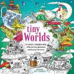 Tiny Worlds: An Artists Coloring Book of Mesmerizing Miniatures and Uncanny Universes