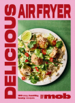 Delicious Air Fryer by Mob: 100 Easy, Healthy, Tasty Recipes