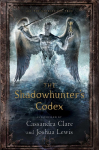 The Shadowhunters Codex: Being a Record of the Ways and Laws of the Nephilim, the Chosen of the Angel Raziel