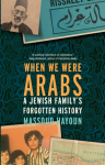 When We Were Arabs: A Jewish Familys Forgotten History