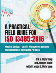 A Practical Field Guide for ISO 13485: 2016: Medical Devices--Quality Management Systems--Requirements for Regulatory Purposes