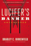 Lucifers Banker Uncensored: The Untold Story of How I Destroyed Swiss Bank Secrecy