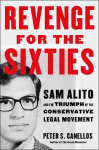 Revenge for the Sixties: Sam Alito and the Triumph of the Conservative Legal Movement
