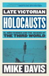 Late Victorian Holocausts: El Nino Famines and the Making of the Third World