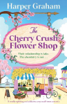 The Cherry Crush Flower Shop: A totally uplifting and addictive cozy small-town romance