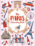 The Paris Colouring Book: A Colourful and Creative Journey Through One of the Worlds Most Mesmerizing Cities