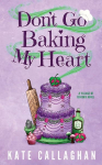 Dont Go Baking My Heart: A Cosy Paranormal Grim Reaper & Baker Love Story