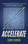 Accelerate: A Framework for Business Owners to Create Lasting Success