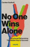 No One Wins Alone: Structured Networking - The Hidden Key to Success. How to make new contacts and build a stable business network