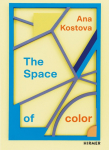 Ana Kostova - The Space of Color: Katalog zur Ausstellung in Hamburg Galerie Kaufmann