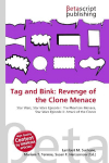 Tag and Bink: Revenge of the Clone Menace: Star Wars, Star Wars Episode I: The Phantom Menace, Star Wars Episode    II: Attack of the Clones
