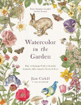 Watercolor in the Garden: Paint a Charming World of Beautiful Songbirds, Baby Animals, Flowers and More