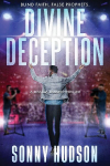 Divine Deception: Blind Faith. False Prophets.