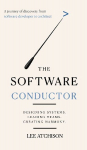 The Software Conductor: A journey of discovery from software developer to architect