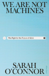 We Are Not Machines: The Fight for the Future of Work