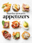 Martha Stewarts Appetizers: 200 Recipes for Dips, Spreads, Snacks, Small Plates, and Other Delicious Hors dOeuvres, Plus 30 Cocktails: A Cookbook