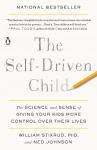 The Self-Driven Child: The Science and Sense of Giving Your Kids More Control Over Their Lives