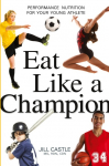 The Eat Like a Champion: Performance Nutrition for Your Young Athlete