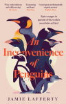 An Inconvenience of Penguins: Epic voyages in pursuit of the worlds most beloved bird