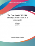 The Function Of A Public Library And Its Value To A Community: A Paper (1884)