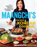 Maangchis Big Book of Korean Cooking: From Everyday Meals to Celebration Cuisine