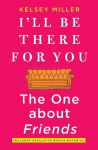 Ill Be There for You: The One about Friends