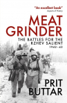 Meat Grinder: The Battles for the Rzhev Salient, 1942-43