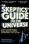 The Skeptics Guide to the Universe: How To Know Whats Really Real in a World Increasingly Full of Fake