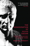 The Assassination of Julius Caesar: A Peoples History of Ancient Rome