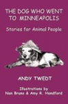 The Dog Who Went To Minneapolis: Stories for Animal People